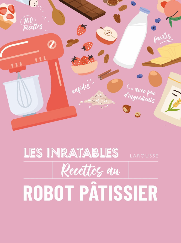 LES INRATABLES : RECETTES AU ROBOT PATISSIER - XXX - LAROUSSE