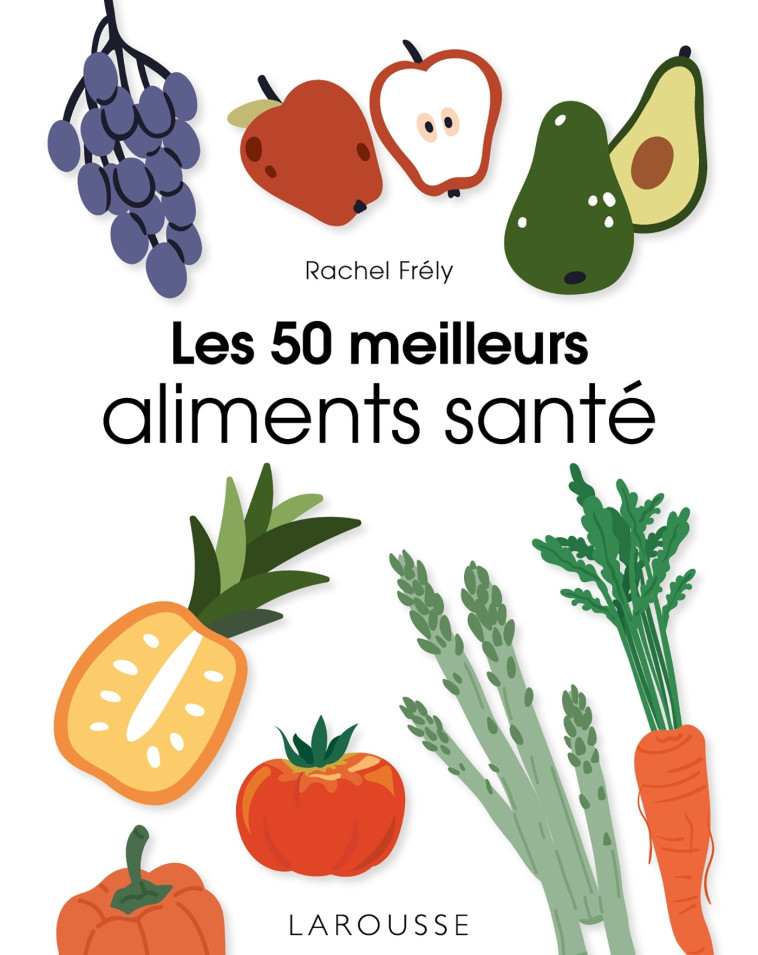 LES 50 MEILLEURS ALIMENTS SANTE - FRELY RACHEL - LAROUSSE