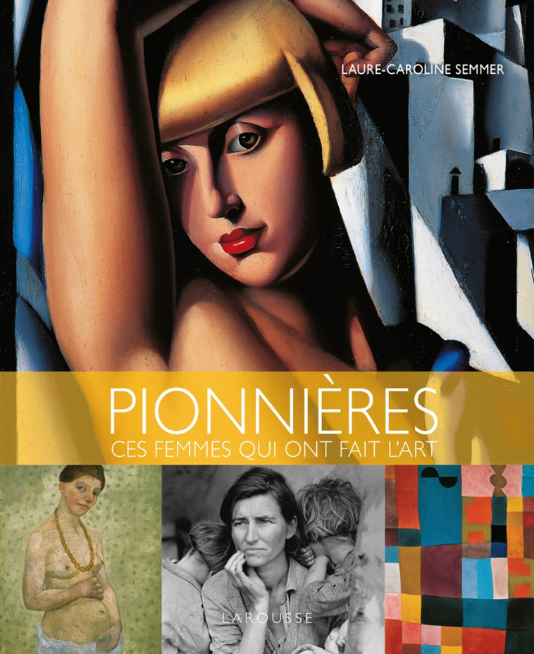 PIONNIERES CES FEMMES QUI ONT FAIT L'ART - SEMMER L-C. - LAROUSSE