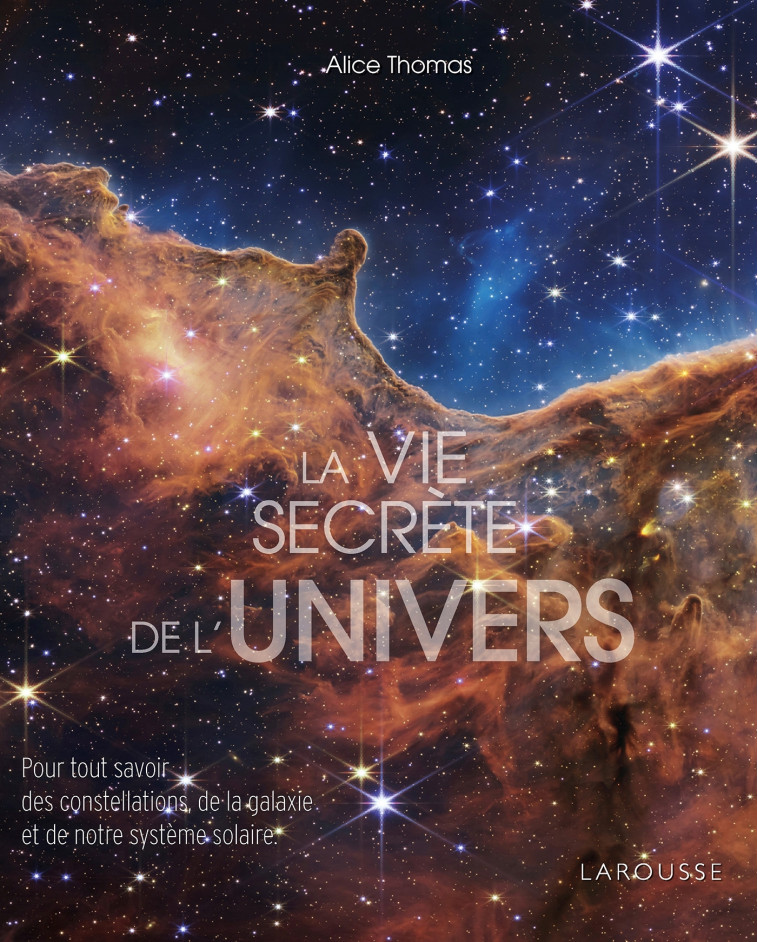 LA VIE SECRETE DE L'UNIVERS - ALICE THOMAS - LAROUSSE