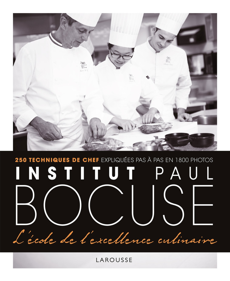 INSTITUT PAUL BOCUSE - L'ECOLE DE L'EXCELLENCE CULINAIRE - XXX - LAROUSSE