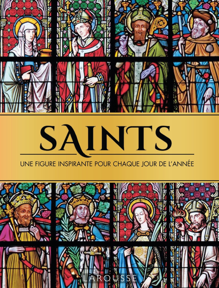 SAINTS, UNE FIGURE INSPIRANTE POUR CHAQUE JOUR DE L'ANNEE - XXX - LAROUSSE