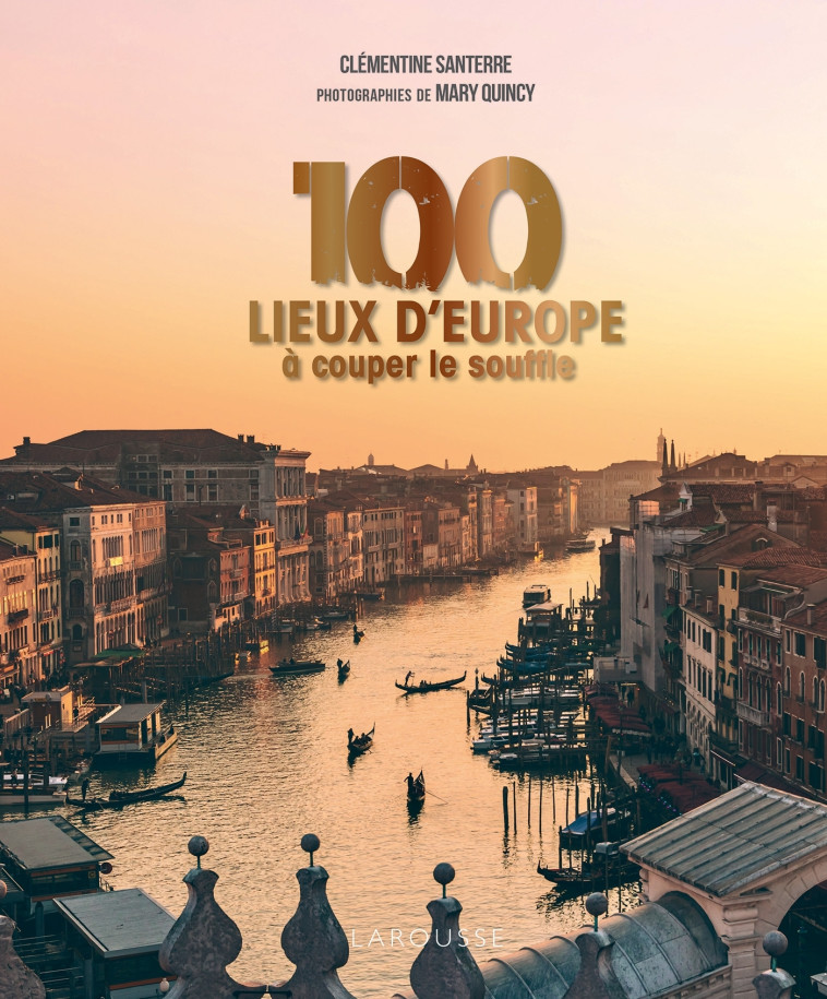 100 LIEUX D'EUROPE A COUPER LE SOUFFLE - SANTERRE/QUINCY - LAROUSSE