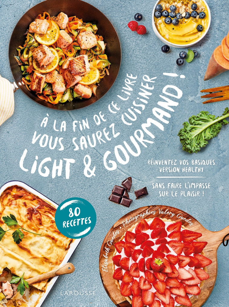 A LA FIN DE CE LIVRE VOUS SAUREZ CUISINER LIGHT ET GOURMAND - GUEDES/GUEDES - LAROUSSE