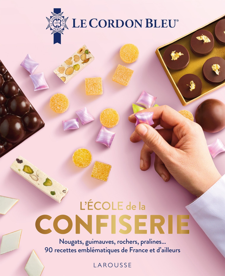 L'ECOLE DE LA CONFISERIE - ECOLE LE CORDON BLEU - LAROUSSE