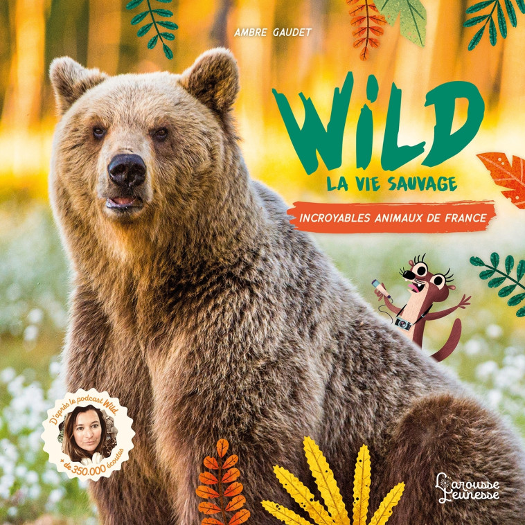 WILD : LA VIE SAUVAGE - INCROYABLES ANIMAUX DE FRANCE - GAUDET AMBRE - LAROUSSE