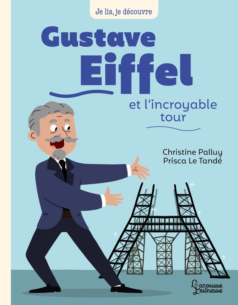 GUSTAVE EIFFEL ET L'INCROYABLE TOUR - PALLUY/LE TANDE - LAROUSSE