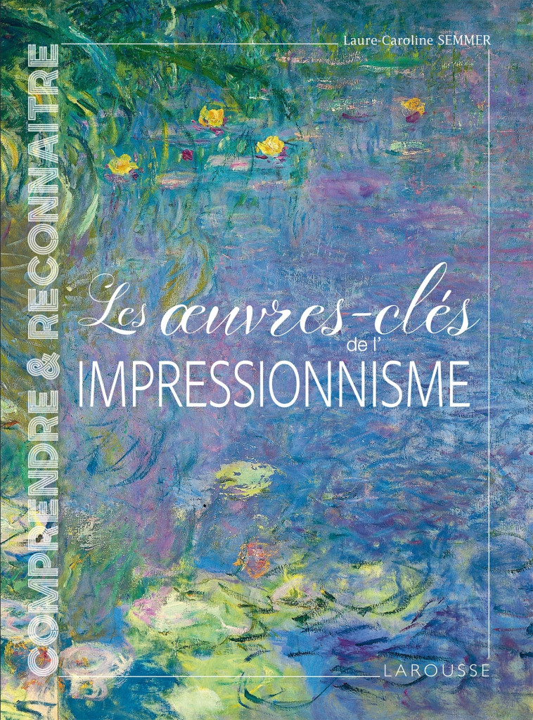 LES OEUVRES-CLES DE L'IMPRESSIONNISME - SEMMER L-C. - LAROUSSE