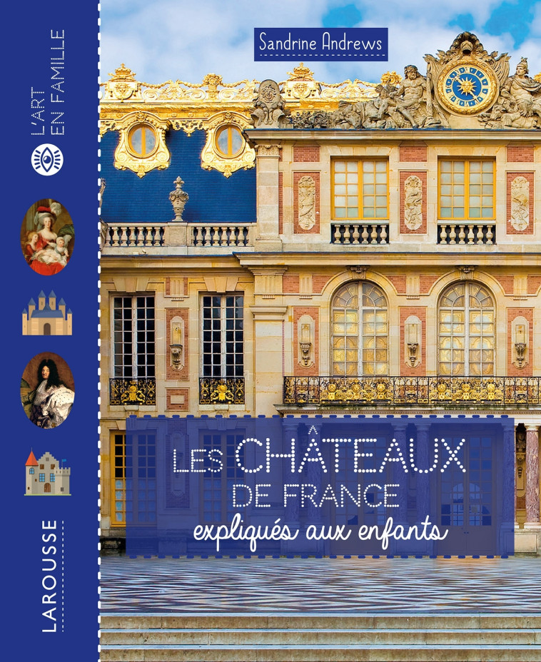 LES CHATEAUX DE FRANCE EXPLIQUES AUX ENFANTS - ANDREWS - LAROUSSE