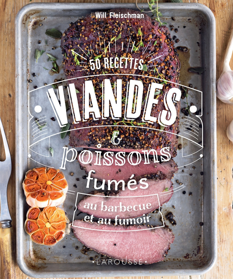 VIANDES & POISSONS FUMES - 50 RECETTES AU BARBECUE ET AU FUMOIR - FLEISCHMAN WILL - LAROUSSE