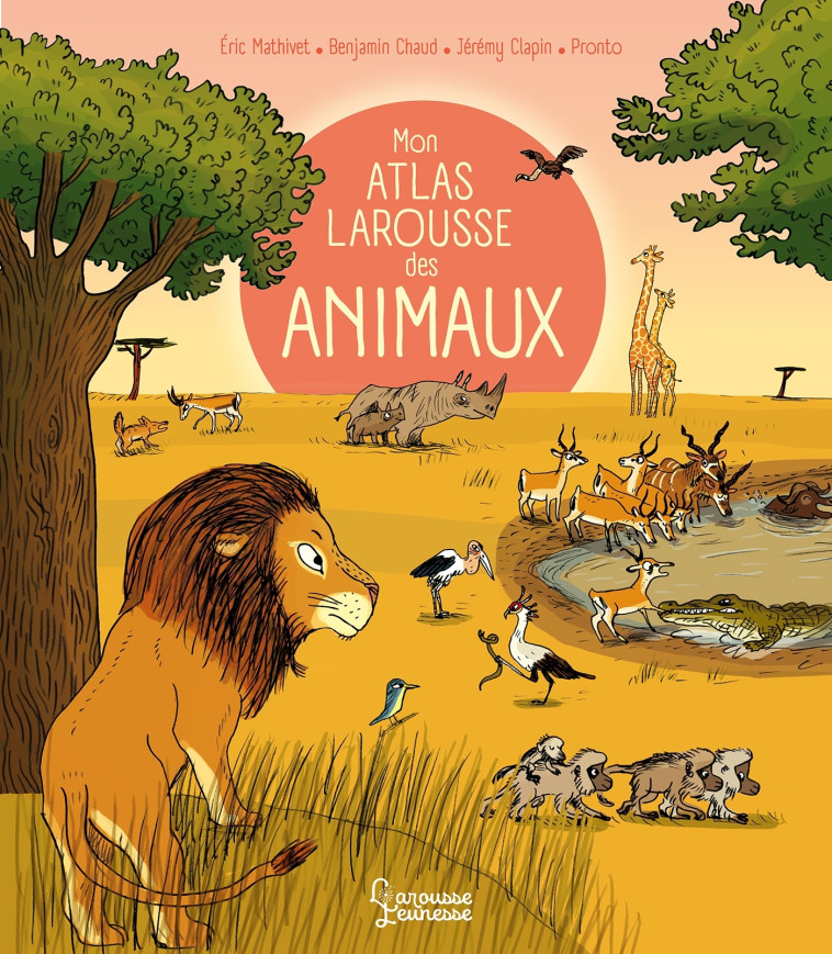 MON ATLAS LAROUSSE DES ANIMAUX - PRONTO/CHAUD - LAROUSSE