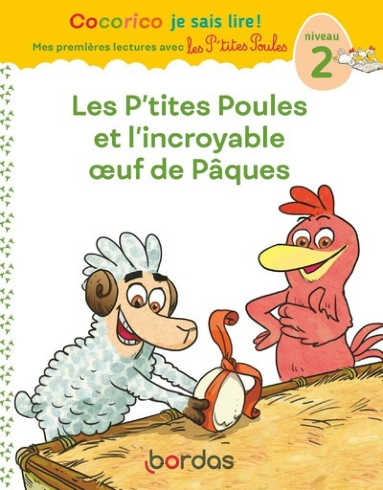 LES P'TITES POULES ET L'INCROYABLE OEUF DE PAQUES CP NIVEAU 2 - HEINRICH/RAUFFLET - BORDAS