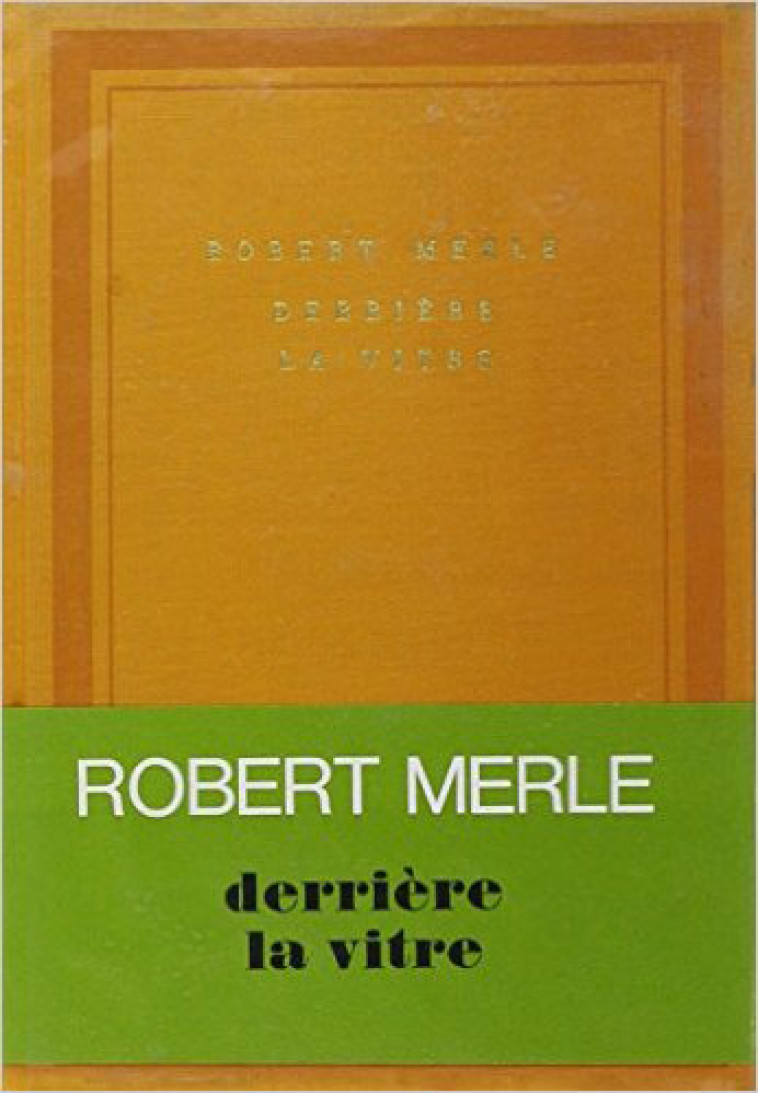 DERRIERE LA VITRE - MERLE ROBERT - GALLIMARD