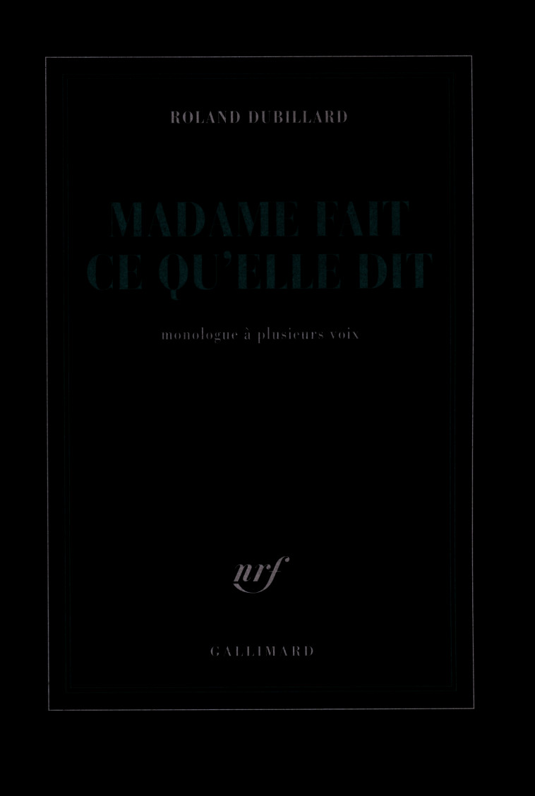 MADAME FAIT CE QU'ELLE DIT - MONOLOGUE A PLUSIEURS VOIX - DUBILLARD ROLAND - GALLIMARD