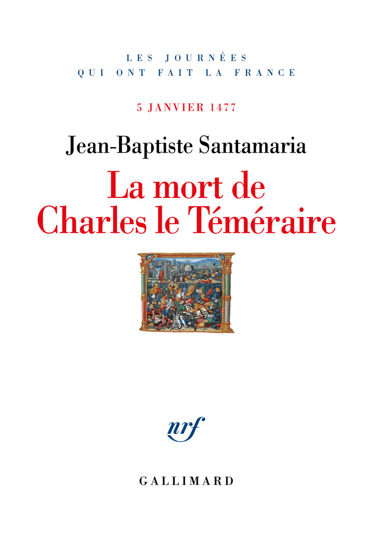 LA MORT DE CHARLES LE TEMERAIRE - 5 JANVIER 1477 - SANTAMARIA J-B. - GALLIMARD