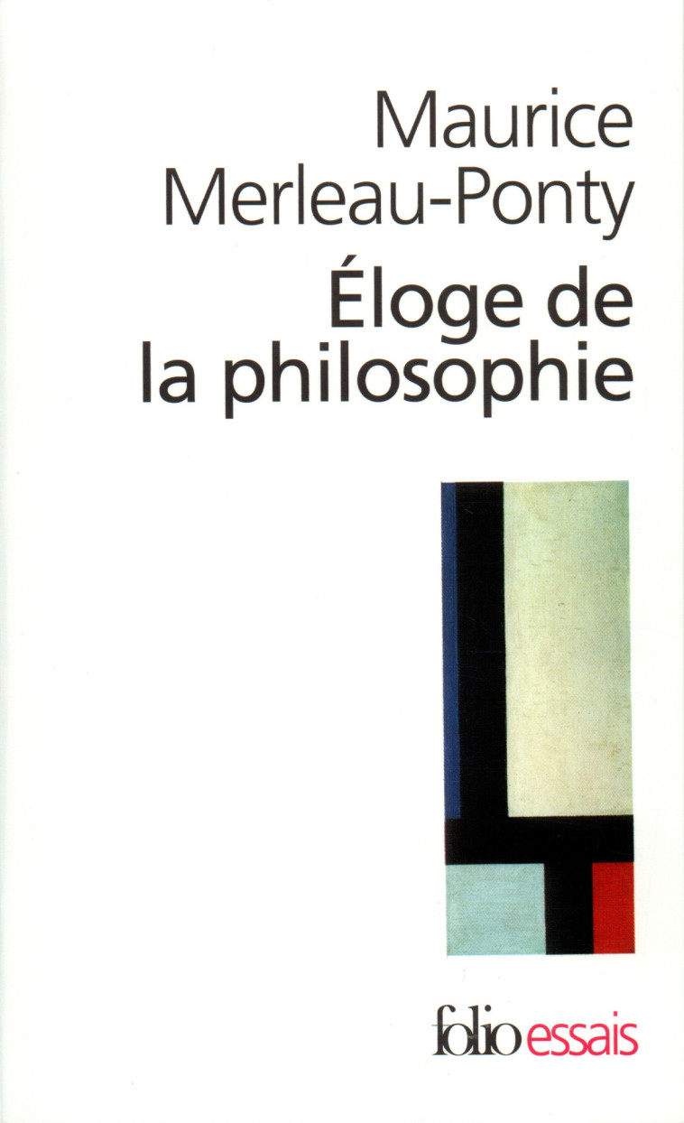 ELOGE DE LA PHILOSOPHIE ET AUTRES ESSAIS - MERLEAU-PONTY M. - FOLIO