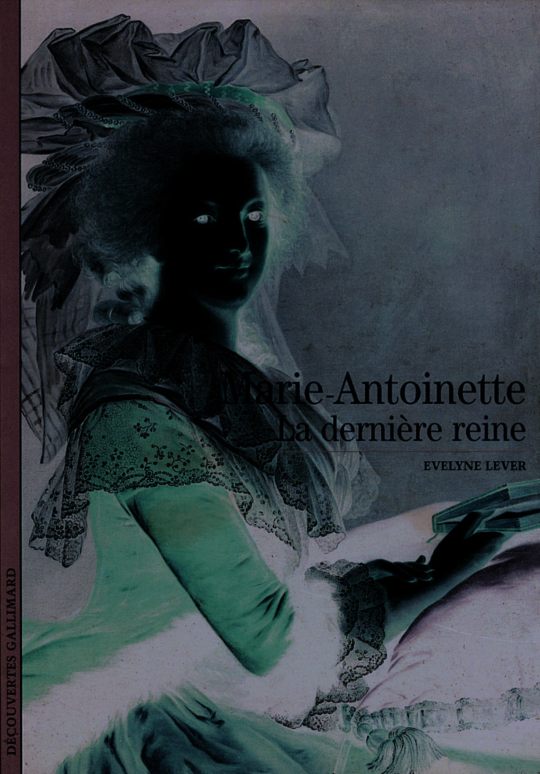 MARIE-ANTOINETTE LA DERNIERE REINE - LEVER EVELYNE - GALLIMARD