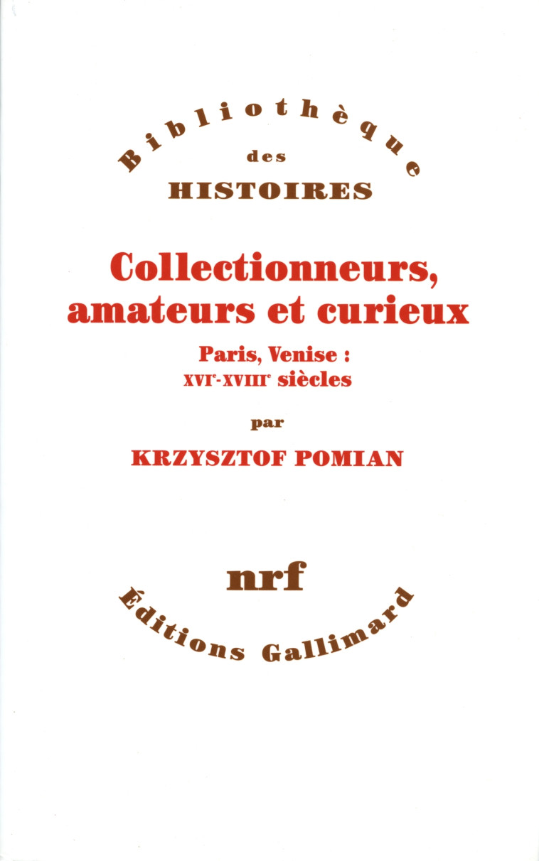 COLLECTIONNEURS, AMATEURS ET CURIEUX - PARIS, VENISE : XVI  - XVIII  SIECLE - POMIAN KRZYSZTOF - GALLIMARD