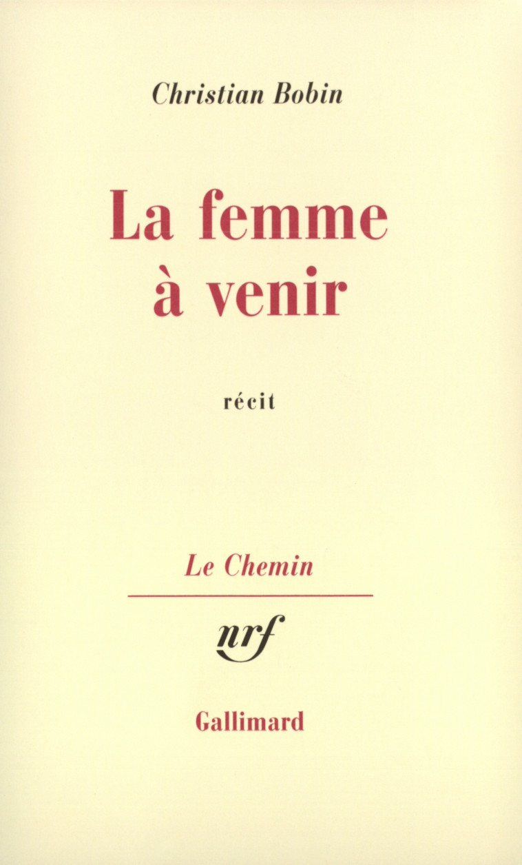 LA FEMME A VENIR - BOBIN CHRISTIAN - GALLIMARD