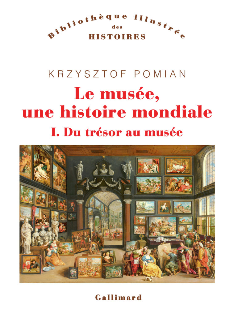 LE MUSEE, UNE HISTOIRE MONDIALE - T01 DU TRESOR AU MUSEE - POMIAN KRZYSZTOF - GALLIMARD