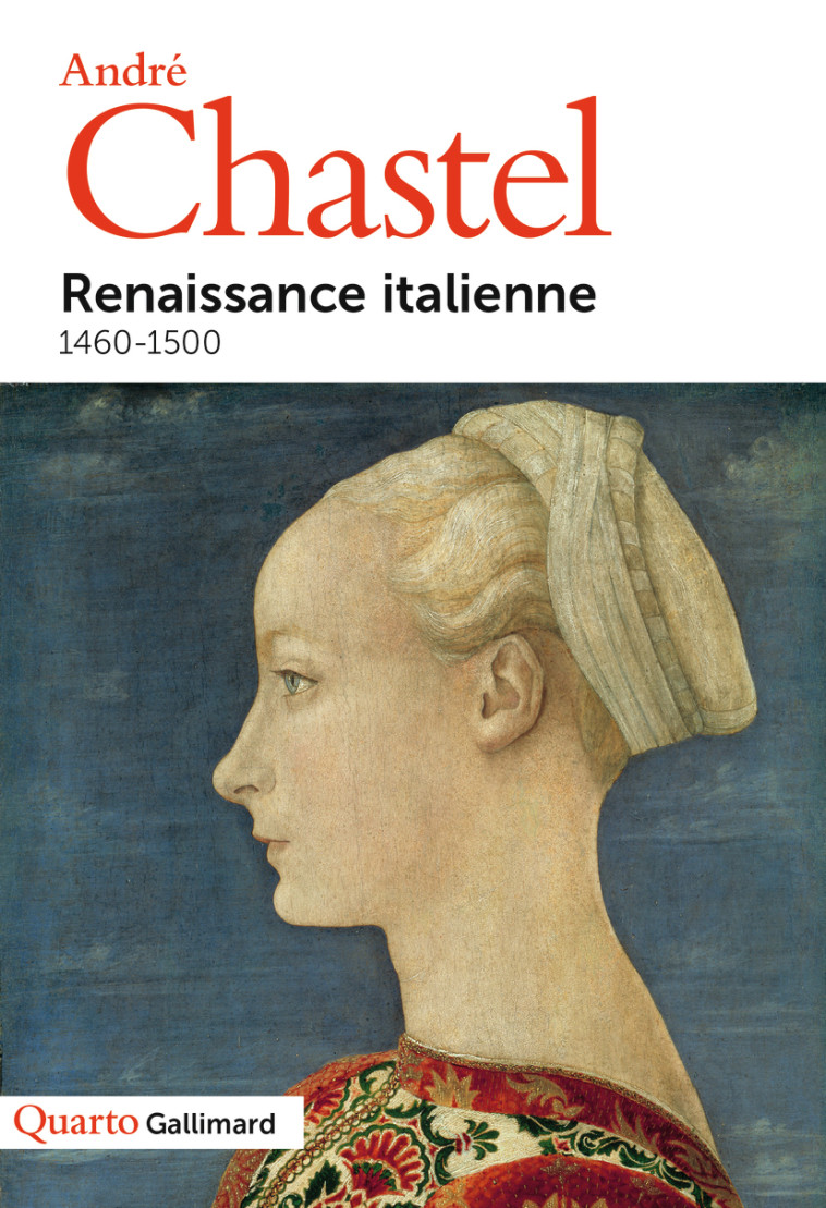 RENAISSANCE ITALIENNE 1460-1500 - CHASTEL ANDRE - GALLIMARD