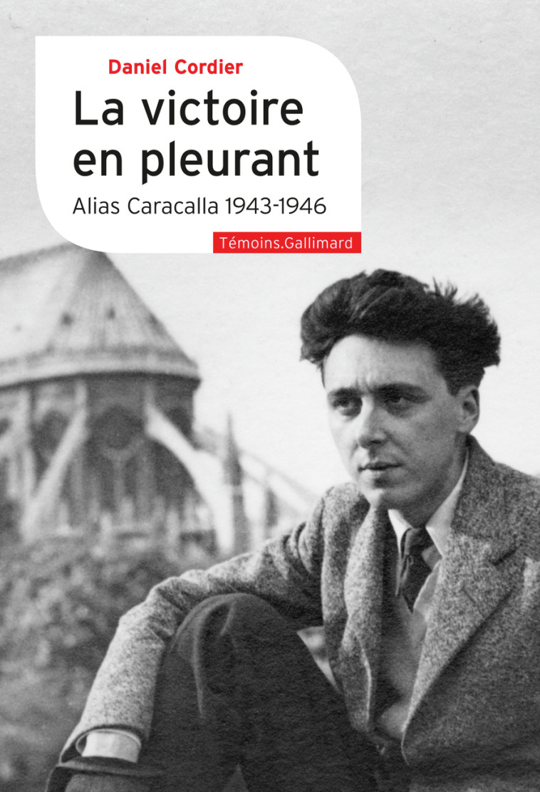 LA VICTOIRE EN PLEURANT - ALIAS CARACALLA 1 943-1946 - CORDIER - GALLIMARD