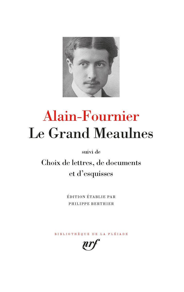 LE GRAND MEAULNES / CHOIX DE LETTRES, DE DO CUMENTS ET D'ESQUISSES - ALAIN-FOURNIER - GALLIMARD