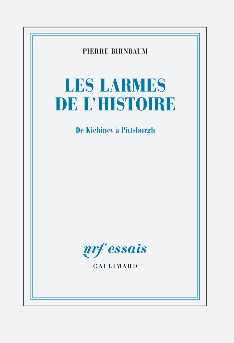 LES LARMES DE L'HISTOIRE - DE KICHINEV A PITTSBURGH - BIRNBAUM PIERRE - GALLIMARD