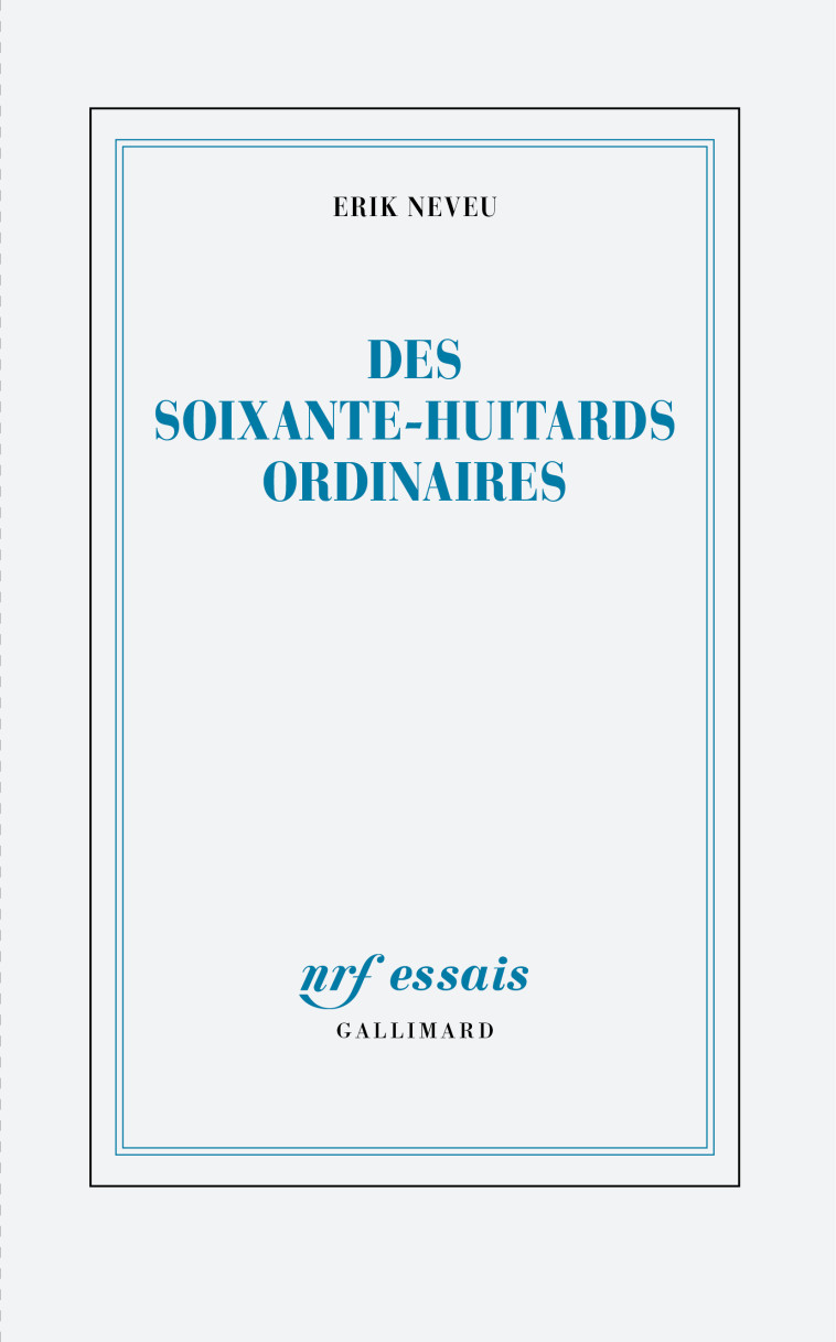 DES SOIXANTE-HUITARDS ORDINAIRES - ERIK NEVEU - GALLIMARD