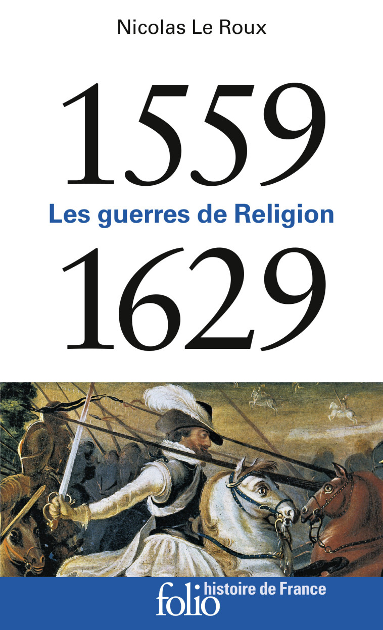 LES GUERRES DE RELIGION (1559-1629) - NICOLAS LE ROUX - FOLIO