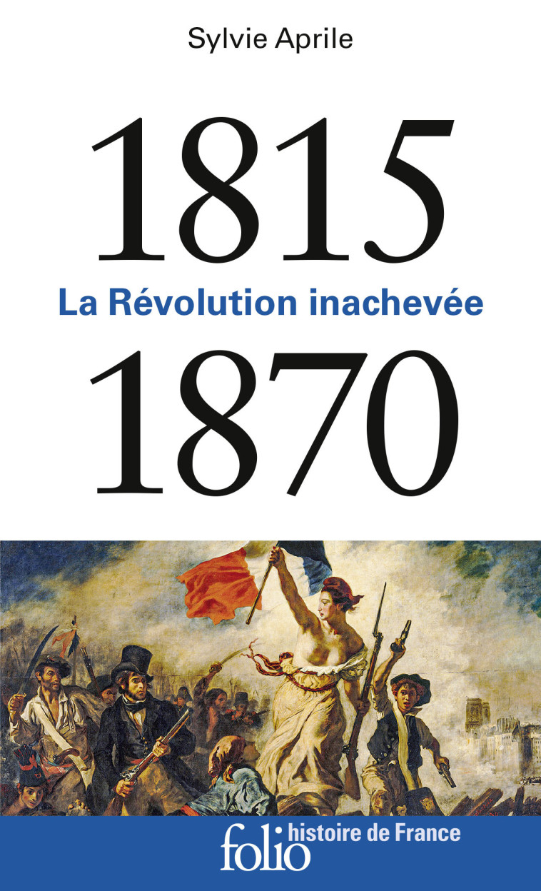 1815-1870 - LA REVOLUTION INACHEVEE - APRILE SYLVIE - FOLIO