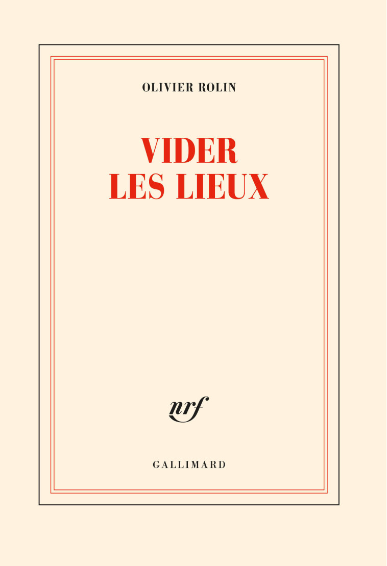 VIDER LES LIEUX - OLIVIER ROLIN - GALLIMARD