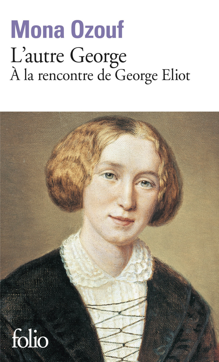 L'AUTRE GEORGE A LA RENCONTRE DE GEORGE ELIOT PARUTION 17/09/20 - OZOUF MONA - FOLIO