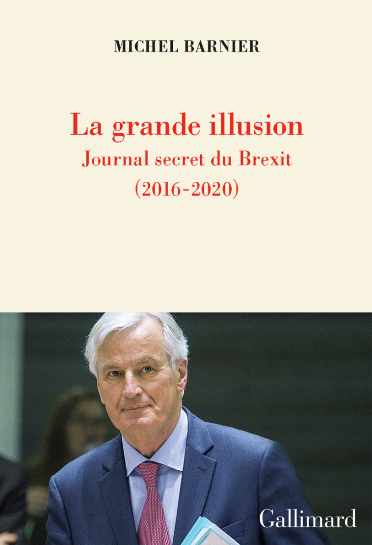 LA GRANDE ILLUSION - JOURNAL SECRET DU BREX IT (2016-2020) - BARNIER MICHEL - GALLIMARD