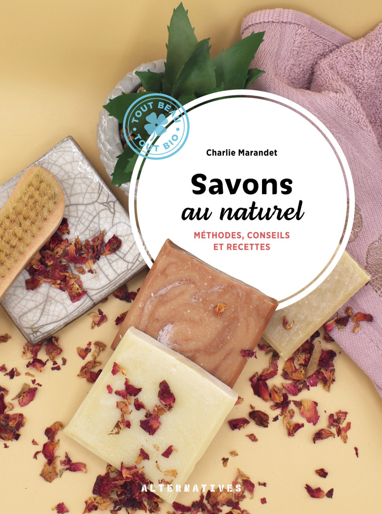 SAVONS AU NATUREL - METHODES, CONSEILS ET R ECETTES - MARANDET CHARLIE - ALTERNATIVES