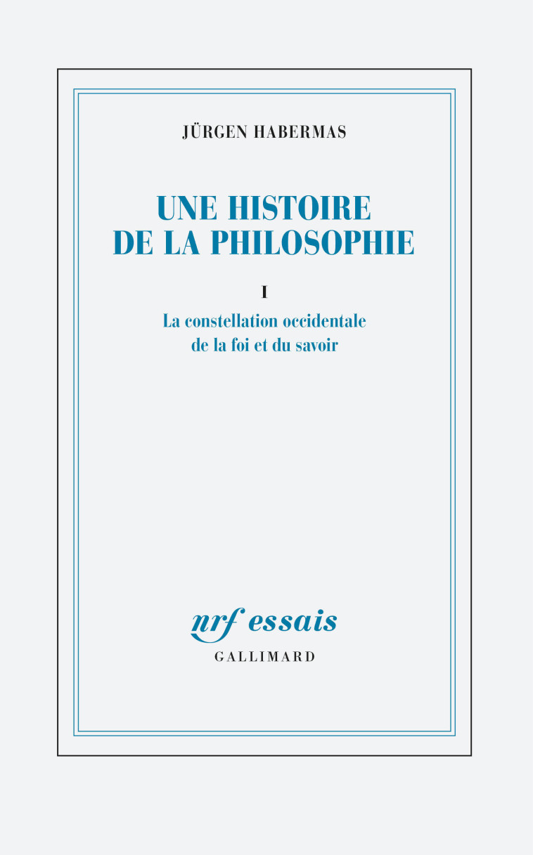 UNE HISTOIRE DE LA PHILOSOPHIE - T01 - LA CONSTELLATION OCCIDENTALE DE LA FOI ET DU SAVOIR - HABERMAS JURGEN - GALLIMARD