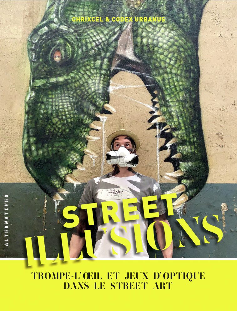 STREET ILLUSIONS - TROMPE-L'OEIL ET JEUX D' OPTIQUE DANS LE STREET ART - URBANUS/CHRIXCEL - ALTERNATIVES