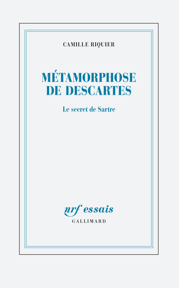 METAMORPHOSES DE DESCARTES - LE SECRET DE SARTRE - CAMILLE RIQUIER - GALLIMARD