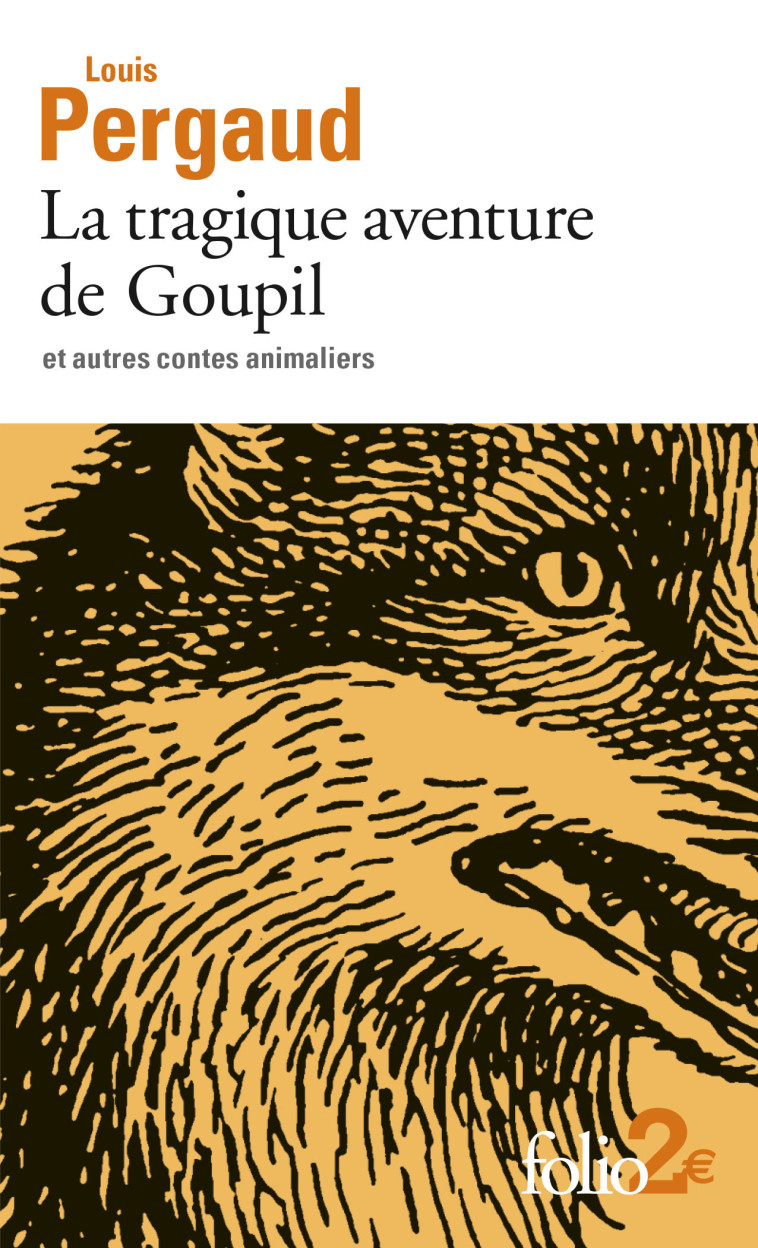 LA TRAGIQUE AVENTURE DE GOUPIL ET AUTRES CO NTES ANIMALIERS - PERGAUD LOUIS - FOLIO