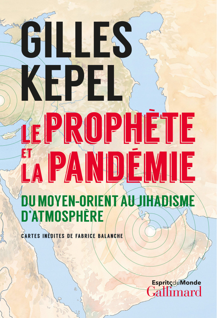 LE PROPHETE ET LA PANDEMIE - DU MOYEN-ORIEN T AU JIHADISME D'ATMOSPHERE - KEPEL GILLES - GALLIMARD