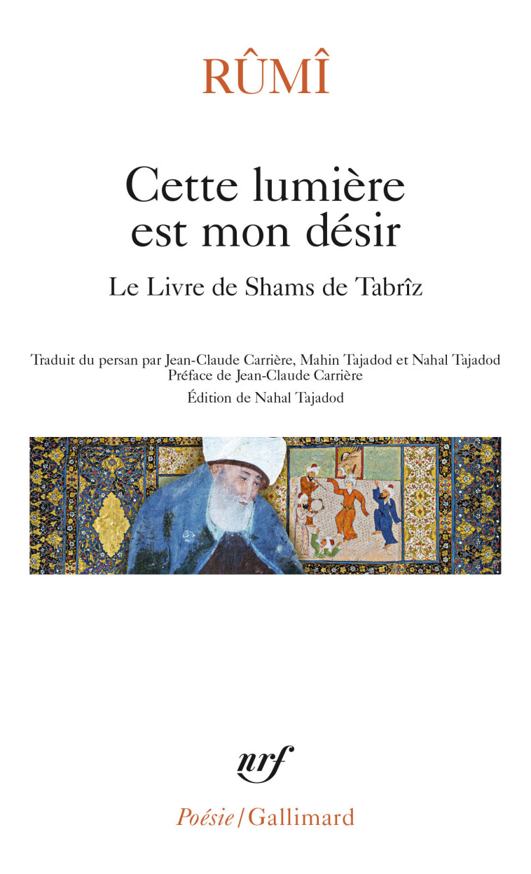 CETTE LUMIERE EST MON DESIR - LE LIVRE DE S HAMS DE TABRIZ - RUMI/CARRIERE - GALLIMARD