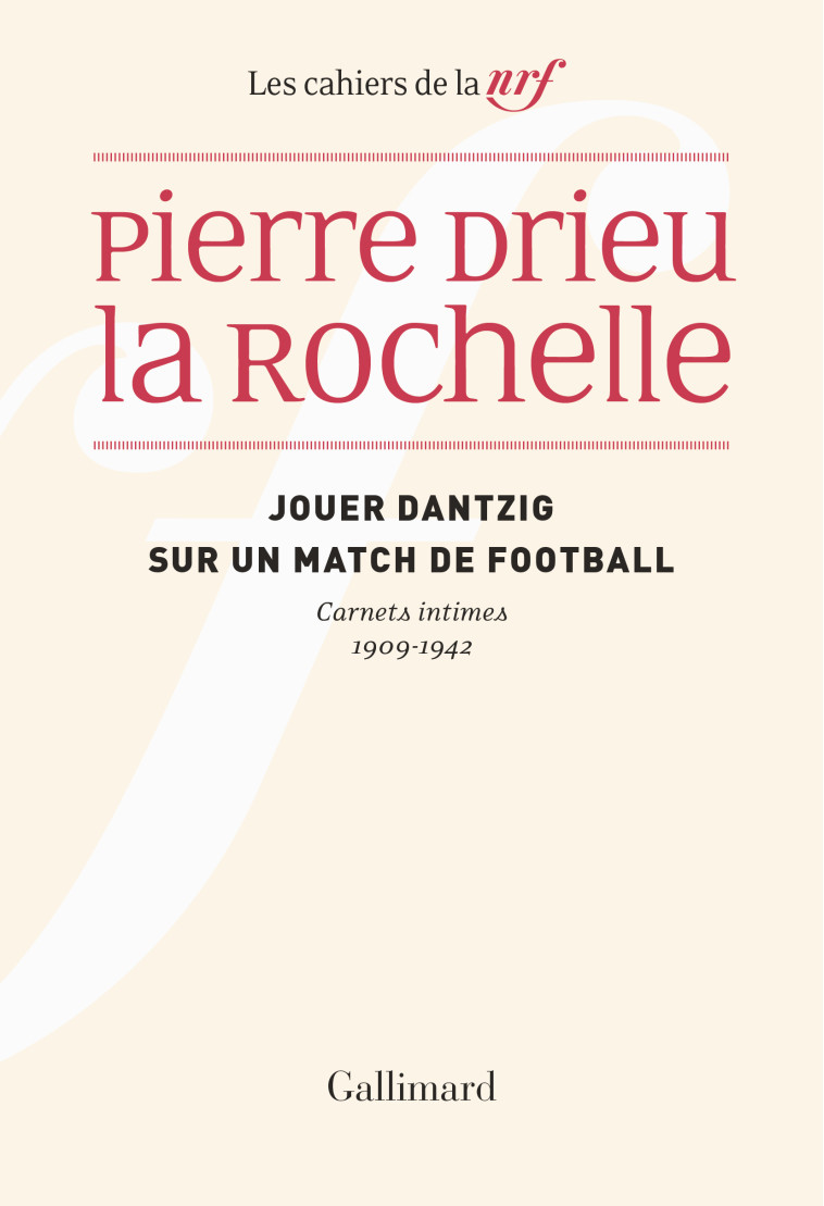 JOUER DANTZIG SUR UN MATCH DE FOOTBALL - CA RNETS INTIMES 1909-1942 - DRIEU LA ROCHELLE P. - GALLIMARD