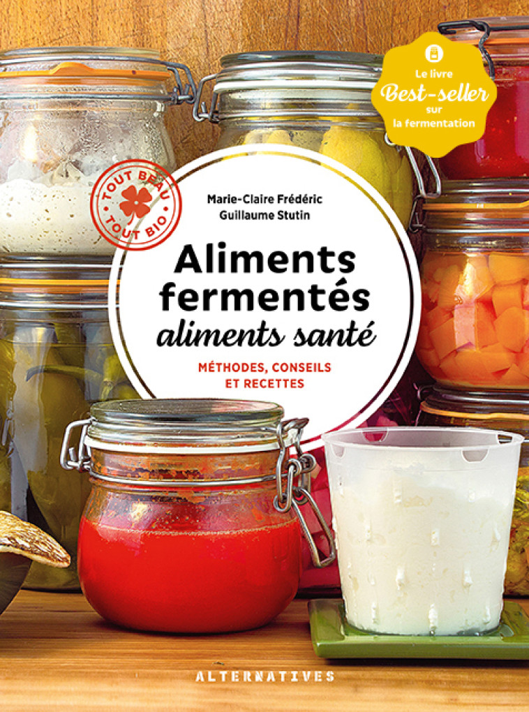 ALIMENTS FERMENTES, ALIMENTS SANTE - METHOD ES, CONSEILS ET RECETTES - STUTIN/FREDERIC - ALTERNATIVES