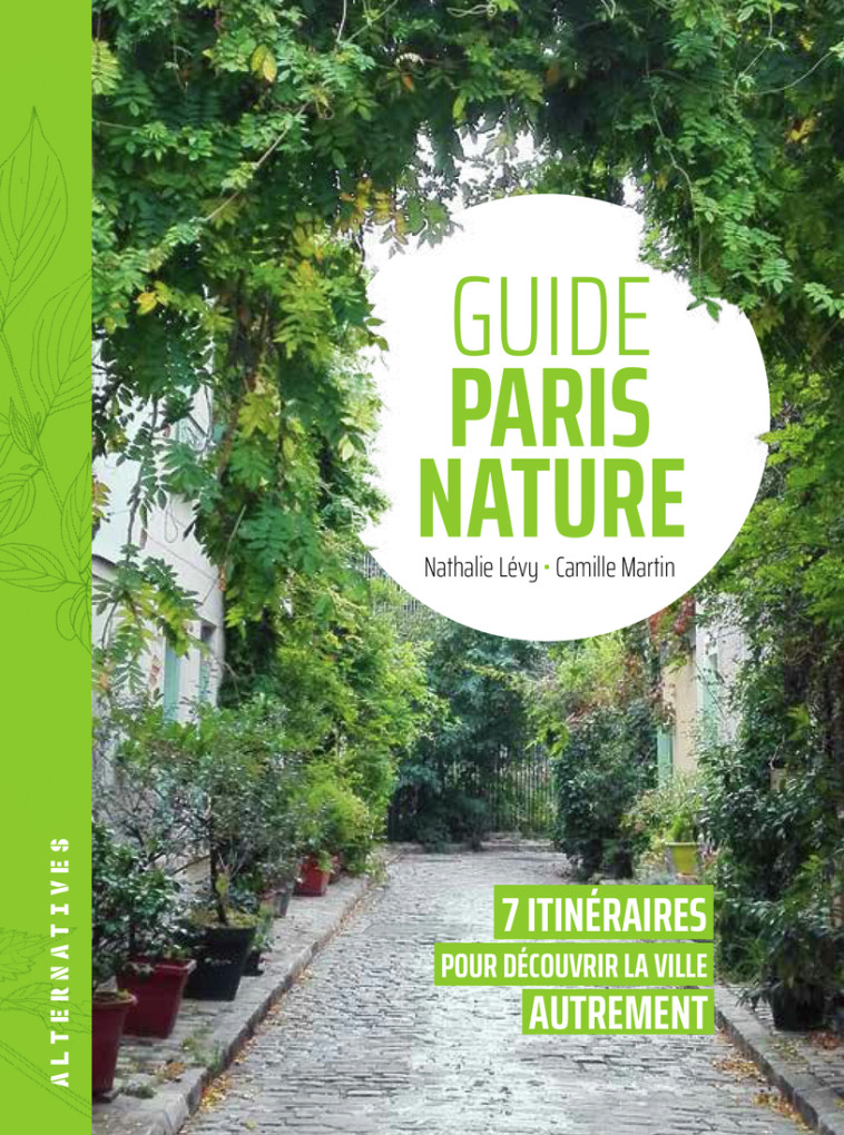 GUIDE PARIS NATURE - 7 ITINERAIRES POUR DEC OUVRIR LA VILLE AUTREMENT - LEVY/MARTIN - ALTERNATIVES