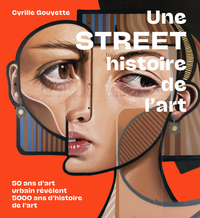 UNE STREET HISTOIRE DE L'ART - 50 ANS D'ART URBAIN REVELENT 5000 ANS D'HISTOIRE DE L'A - GOUYETTE CYRILLE - ALTERNATIVES