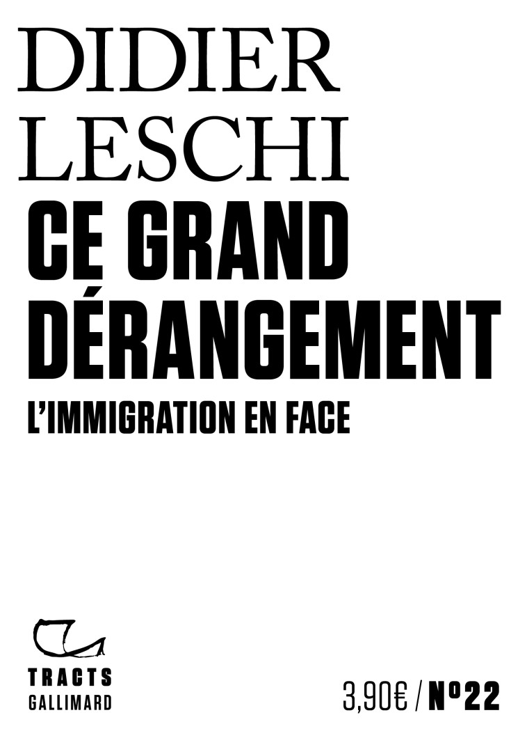 CE GRAND DERANGEMENT - L'IMMIGRATION EN FAC E - LESCHI DIDIER - GALLIMARD