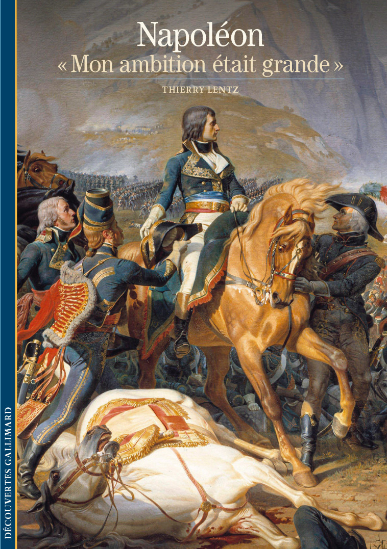 NAPOLEON - MON AMBITION ETAIT GRANDE - LENTZ THIERRY - GALLIMARD