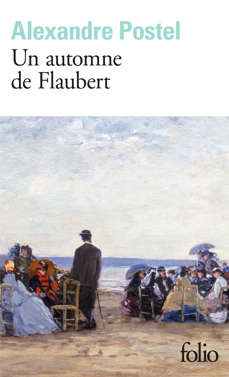 UN AUTOMNE DE FLAUBERT - POSTEL ALEXANDRE - FOLIO