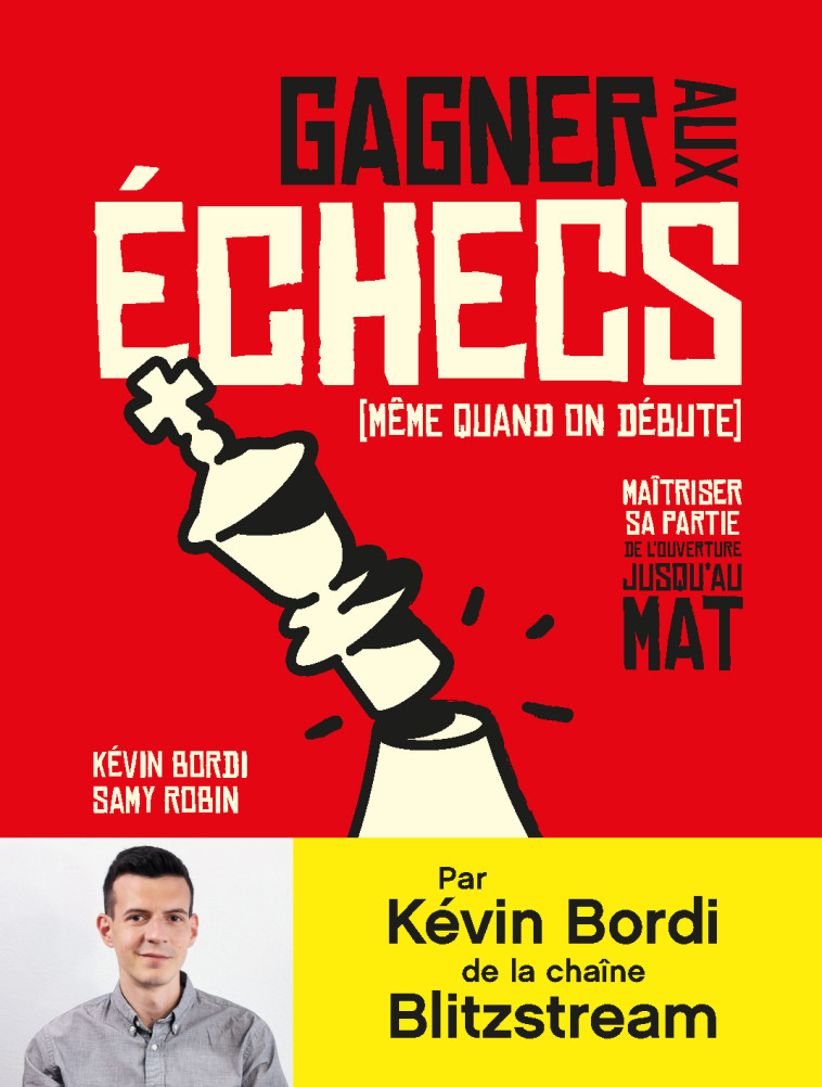 GAGNER AUX ECHECS (MEME QUAND ON DEBUTE) - MAITRISER SA PARTIE DE L'OUVERTURE JUSQU'AU - BORDI/ROBIN - HOEBEKE