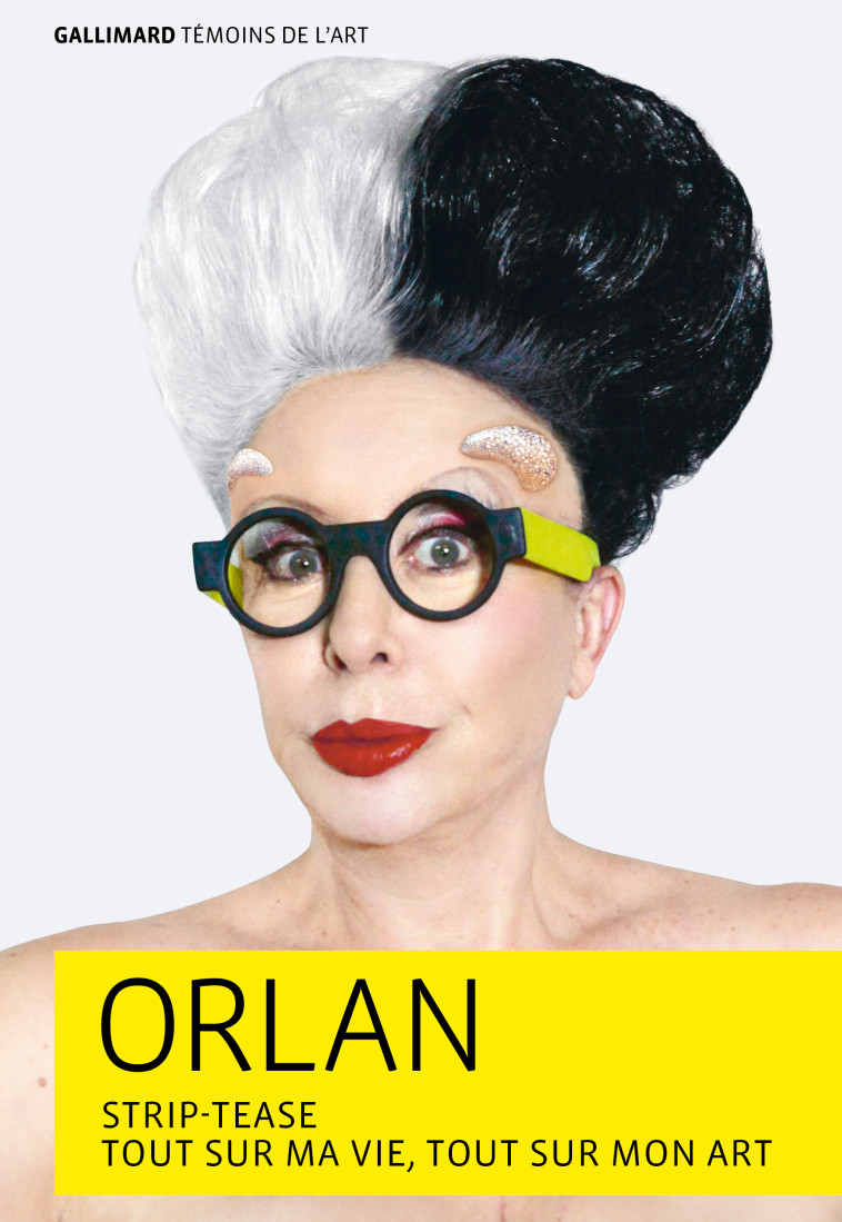 STRIP-TEASE - TOUT SUR MA VIE, TOUT SUR MON ART - ORLAN - GALLIMARD